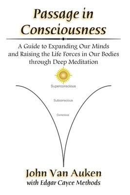 John Van Auken - Passage in Consciousness: A Guide for Expanding Our Minds and Raising the Life Forces in Our Bodies through Deep Meditation, Häftad. Tillgänglighet: Lägg i varukorg