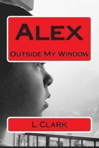 L. Clark - Alex: Outside My Window, Häftad. Tillgänglighet: Lägg i varukorg