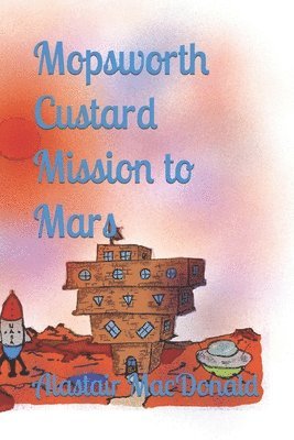Alastair MacDonald - Mopsworth Custard Mission to Mars, Häftad. Tillgänglighet: Lägg i varukorg