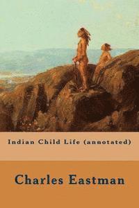 Charles Eastman - Indian Child Life (annotated), Häftad. Tillgänglighet: Lägg i varukorg