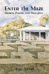 Cat Stark - Enter the Maze: Shorts, Poems and Thoughts, Häftad