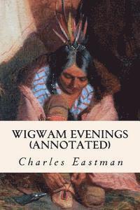Charles Eastman - Wigwam Evenings (annotated), Häftad. Tillgänglighet: Lägg i varukorg