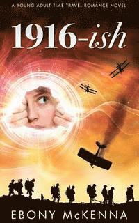 Ebony McKenna - 1916-ish: A Young Adult Time Travel Romance Novel, Häftad. Tillgänglighet: Lägg i varukorg