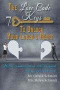 The Love Code: 7 Keys To Unlock Your Lover's Heart: Better Communication With Husband, Wife, Couple And More