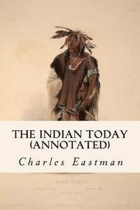 Charles Eastman - The Indian Today (annotated), Häftad. Tillgänglighet: Lägg i varukorg