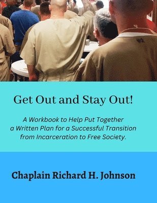 Richard H. Johnson - Get Out and Stay Out!: A Workbook to Help Put Together a Written Plan for a Successful Transition from Incarceration to Free Society, Häftad. Tillgänglighet: Lägg i varukorg