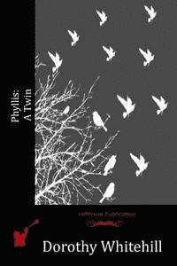 Dorothy Whitehill - Phyllis: A Twin, Häftad