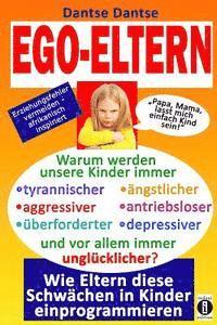 Dantse Dantse - EGO-ELTERN - Warum werden unsere Kinder immer tyrannischer, antriebsloser, unglücklicher? Wie Eltern diese und andere Schwächen in Kinder einprogrammi, Häftad. Tillgänglighet: Lägg i varukorg