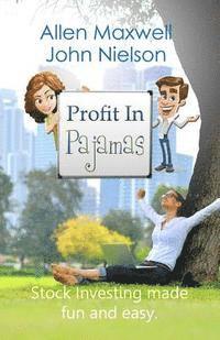 John Nielson, Allen Maxwell - Profit In Pajamas: The only book that makes stock investing fun and easy., Häftad. Tillgänglighet: Lägg i varukorg