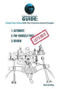 Mark Bradley - A Business Owner's Guide: Create Your Future With The 3 Common Sense Principles, Häftad. Tillgänglighet: Lägg i varukorg