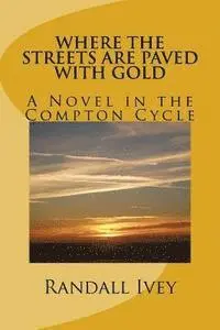 Randall Ivey - Where the Streets Are Paved With Gold: A Novel in the Compton Cycle, Häftad. Tillgänglighet: Lägg i varukorg