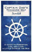 Katie Hall, Jason Hall - Captain Dad's Treasure Map: A Guide to Parenting, Life, and Love, a Little Outside the Box!, Häftad. Tillgänglighet: Lägg i varukorg