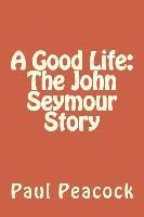 Paul Peacock - A Good Life: The John Seymour Story, Häftad. Tillgänglighet: Lägg i varukorg