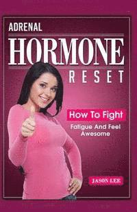 Jason Lee - ADRENAL HORMONE Reset: HOW TO FIGHT FATIGUE And FEEL Awesome, Häftad. Tillgänglighet: Lägg i varukorg