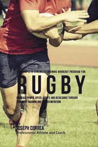 Correa (Professional Athlete and Coach) - The Complete Strength Training Workout Program for Rugby: Increase power, speed, agility, and resistance through strength training and proper nutritio, Häftad