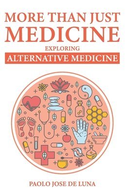 Paolo Jose De Luna - More Than Just Medicine: Exploring Alternative Medicine, Häftad. Tillgänglighet: Lägg i varukorg