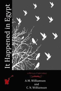 C. N. Williamson, A. M. Williamson - It Happened in Egypt, Häftad. Tillgänglighet: Lägg i varukorg