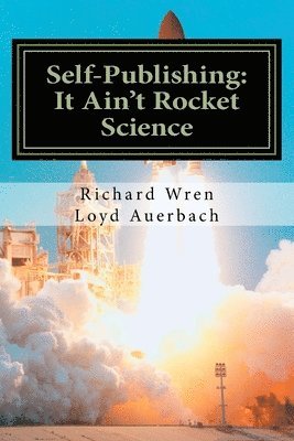 Loyd Auerbach, Richard L. Wren - Self-Publishing: It Ain't Rocket Science: A Practical Guide to Writing, Publishing and Promoting a Book, Häftad. Tillgänglighet: Lägg i varukorg