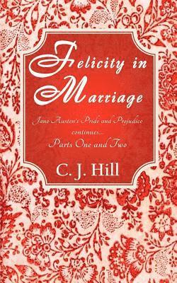 C. J. Hill - Felicity in Marriage: Jane Austen's Pride and Prejudice continues ..., Häftad. Tillgänglighet: Lägg i varukorg