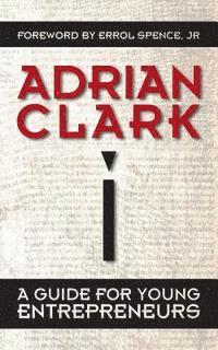 Adrian Clark - I: A Guide for Young Entrepreneurs, Häftad. Tillgänglighet: Lägg i varukorg