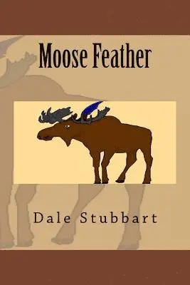 Dale Stubbart - Moose Feather, Häftad. Tillgänglighet: Lägg i varukorg