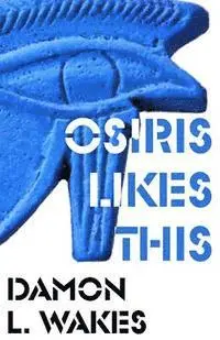 Damon L. Wakes - Osiris Likes This, Häftad. Tillgänglighet: Lägg i varukorg