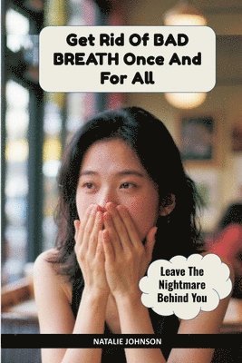 Natalie Johnson - Get Rid Of Bad Breath Once And For All, Häftad. Tillgänglighet: Lägg i varukorg
