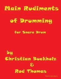 Rod Thomas, Christian Buckholz - Main Rudiments of Drumming for Snare Drum, Häftad