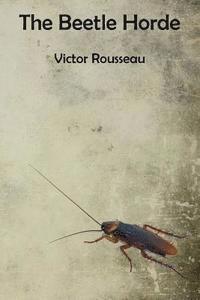 Victor Rousseau - The Beetle Horde, Häftad. Tillgänglighet: Lägg i varukorg