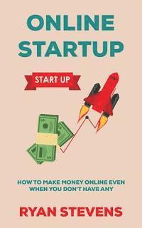 Ryan Stevens - Online Startup: How to make money online even when you don't have any, Häftad. Tillgänglighet: Lägg i varukorg