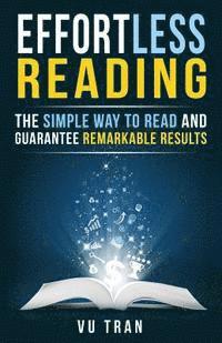 Vu Tran - Effortless Reading: The Simple Way to Read and Guarantee Remarkable Results, Häftad. Tillgänglighet: Lägg i varukorg