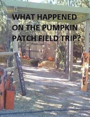 Teya Peck, Tristi Pinkston - What Happened on the Pumpkin Patch Field Trip?, Häftad. Tillgänglighet: Lägg i varukorg