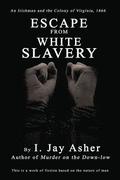Escape From White Slavery: An Irishman and the Colony of Virginia, 1666