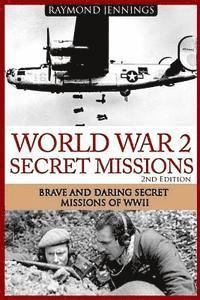 Raymond Jennings - World War 2 Secret Missions: Brave & Daring Secret Missions of WW2, Häftad