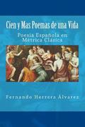 Cien y Mas Poemas de una Vida: Poesía Española en Métrica Clásica
