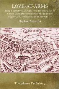 Raphael Sabatini - Love-At-Arms: Being a narrative excerpted from the chronicles of Urbino during the dominion of the High and Mighty Messer Guidobaldo da Montefeltro, Häftad. Tillgänglighet: Lägg i varukorg