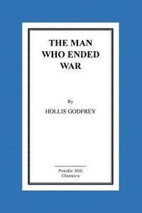 Hollis Godfrey - The Man Who Ended War, Häftad. Tillgänglighet: Lägg i varukorg