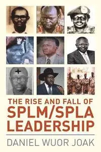Daniel Wuor Joak - The Rise and Fall of SPLM/SPLA Leadership, Häftad. Tillgänglighet: Lägg i varukorg