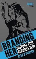 Branding Her 2: Mutual Fun & Business Trip [E03 & E04]: Steamy Lesbian Romance Series