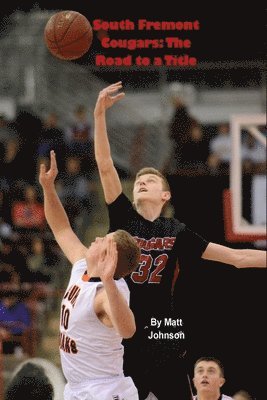 Matt Johnson - South Fremont Cougars: The Road to a Title, Häftad