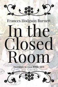 Frances Hodgson Burnett - In the Closed Room: Illustrated, Häftad. Tillgänglighet: Lägg i varukorg