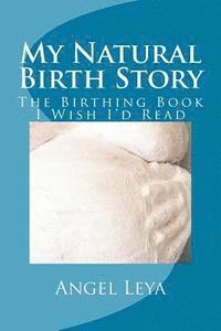 Angel Leya - My Natural Birth Story: The Birthing Book I Wish I'd Read, Häftad. Tillgänglighet: Lägg i varukorg