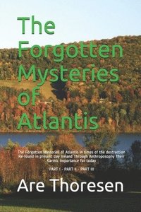 The Forgotten Mysteries of Atlantis: The Forgotten Mysteries of Atlantis In times of the destruction Re-found in present day Ireland Through Anthropos