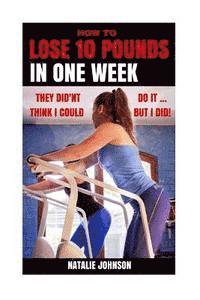 Natalie Johnson - How to Lose 10 Pounds in One Week: They Didn't Think I Could...but I Did!, Häftad. Tillgänglighet: Lägg i varukorg