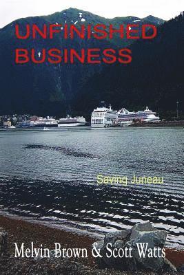 Scott Watts, Melvin Brown - Unfinished Business: Saving Juneau, Häftad. Tillgänglighet: Lägg i varukorg