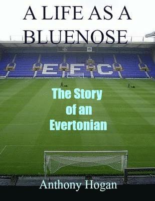 Anthony Hogan - A Life As A Bluenose: The story of an Evertonian, Häftad. Tillgänglighet: Lägg i varukorg