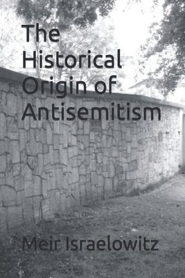 Meir Israelowitz - The Historical Origin of Antisemitism, Häftad
