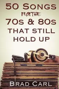 Brad Carl - 50 Songs From The 70s & 80s That Still Hold Up: Timeless Top 40 Hits, Häftad. Tillgänglighet: Lägg i varukorg