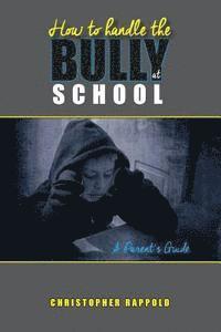 Christopher Rappold - How to Handle the Bully at School: A Parent's Guide, Häftad. Tillgänglighet: Lägg i varukorg