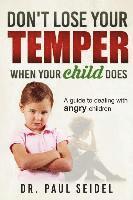 Claire Stranberg, Paul Seidel - Don't Lose Your Temper When Your Child Does: A guide to dealing with angry children, Häftad